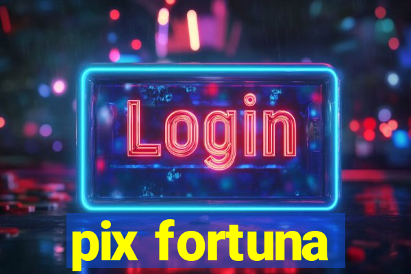 pix fortuna